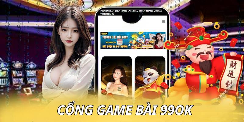 Game bài 99ok – Trải nghiệm đẳng cấp, nhận thưởng cực khủng